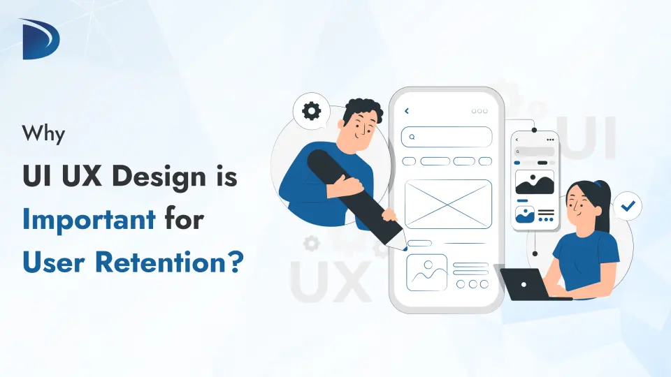 Why UI UX Design is Important for user Retention?