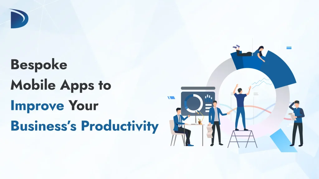 Bespoke Mobile Apps to Improve Your Business’s Productivity