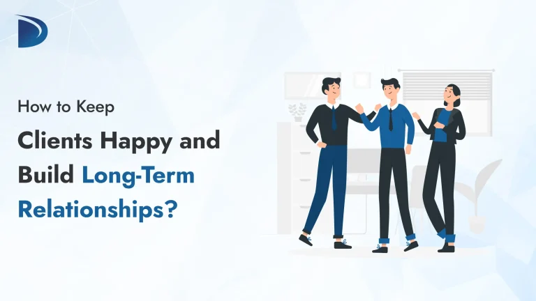 How to Keep Clients Happy and Build Long-Term Relationships?