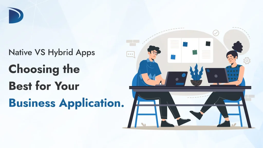 Native vs Hybrid Apps: Choosing the Best for Your Business Application.