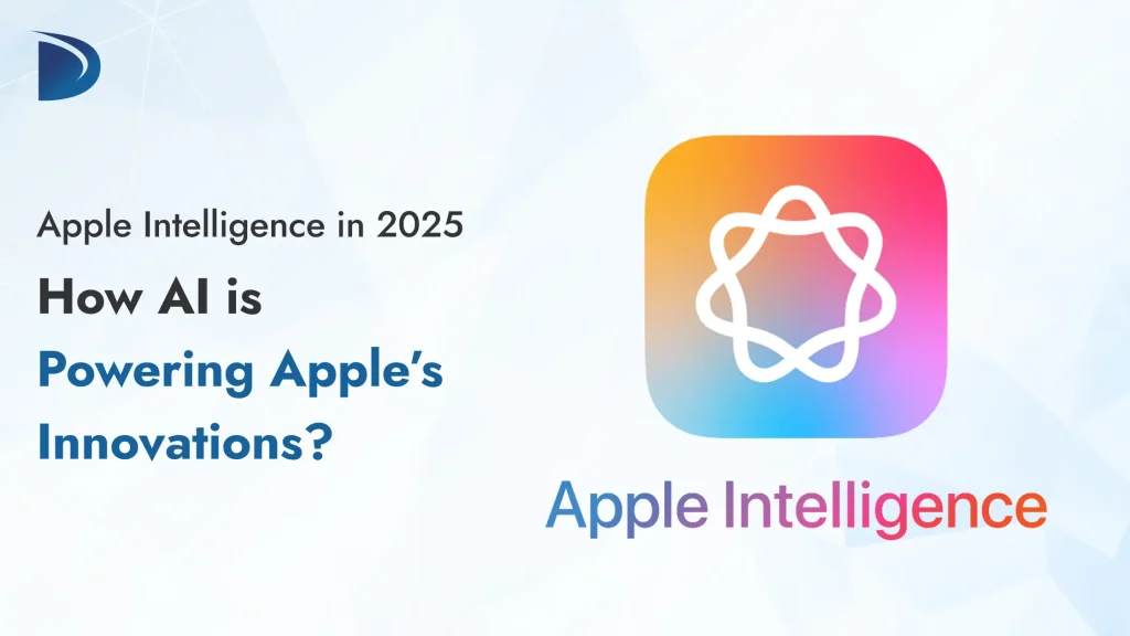 Apple Intelligence in 2025: How AI is Powering Apple’s Innovations?