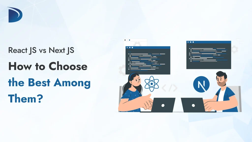 ReactJS vs NextJS: How to Choose the Best Among Them?