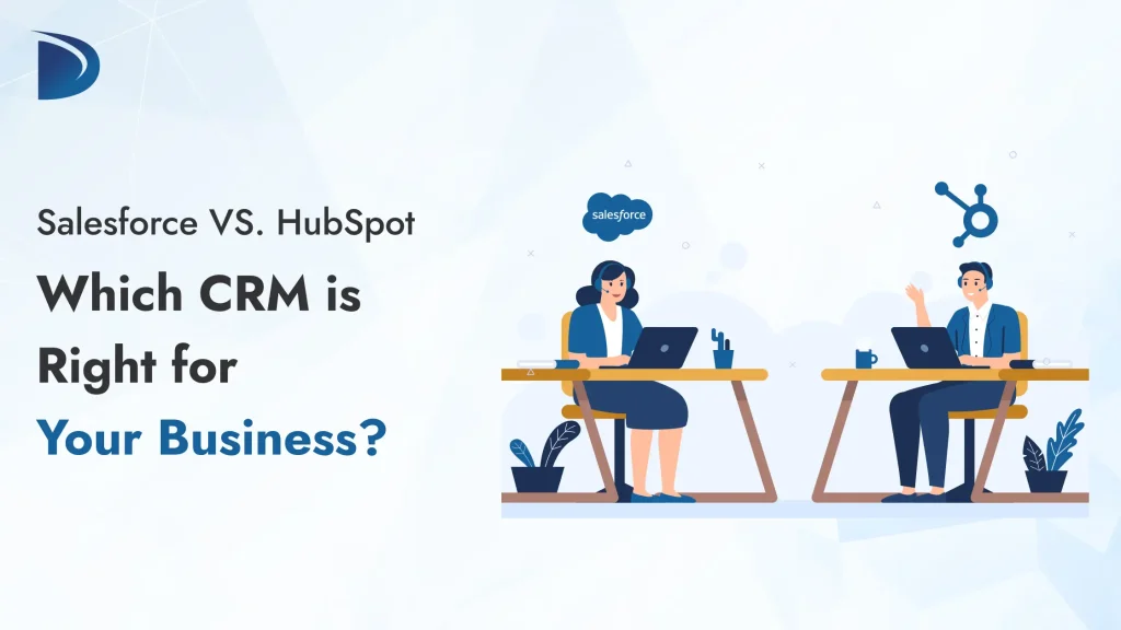 Salesforce vs. HubSpot: Which CRM is Right for Your Business?