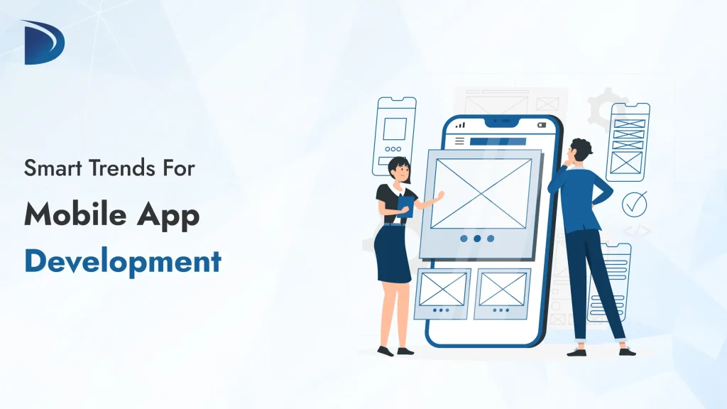 Smart Trends for Mobile App Development in 2025